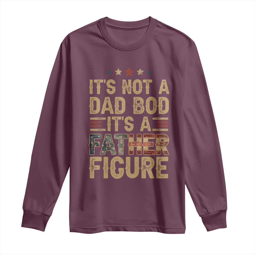It's Not A Dad Bod It's A Father Figure Long Sleeve Shirt Funny Retro Vintage American Flag TS10 Maroon Print Your Wear