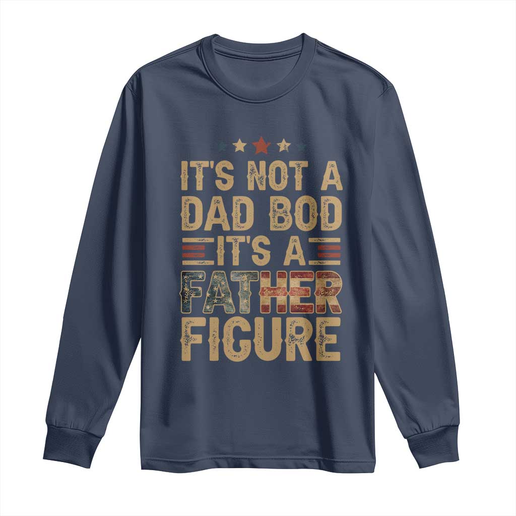 It's Not A Dad Bod It's A Father Figure Long Sleeve Shirt Funny Retro Vintage American Flag TS10 Navy Print Your Wear