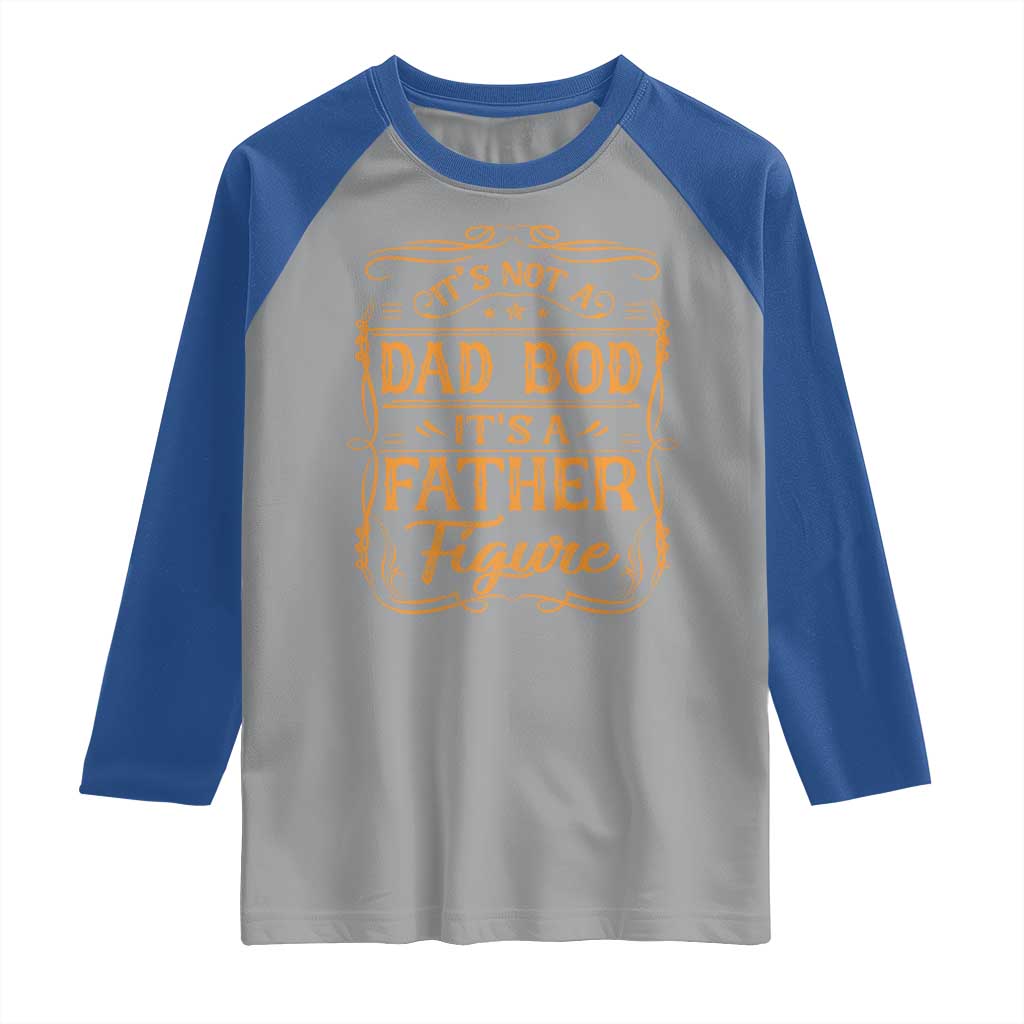 It's Not A Dad Bod It's A Father Figure Raglan Shirt Fathers Day Funny Retro Vintage TS10 Sport Gray Royal Print Your Wear