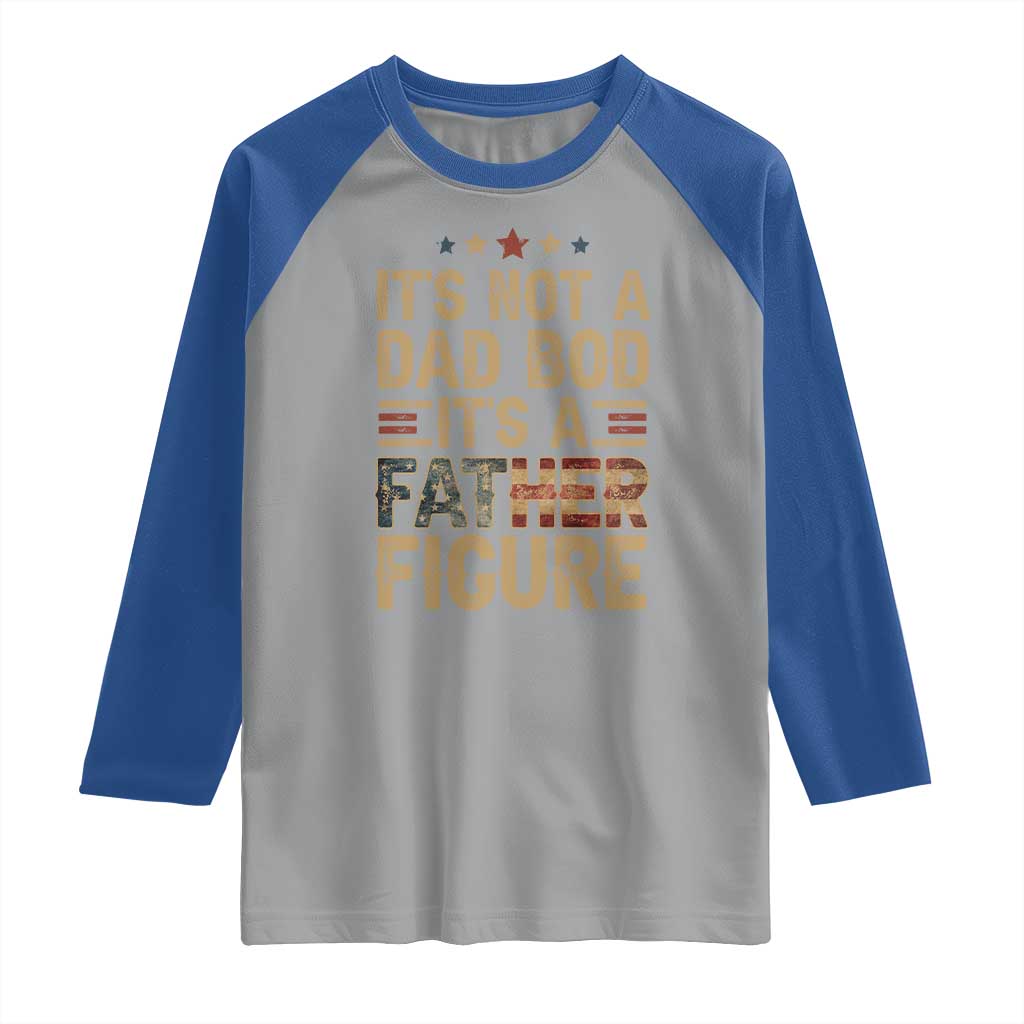 It's Not A Dad Bod It's A Father Figure Raglan Shirt Funny Retro Vintage American Flag TS10 Sport Gray Royal Print Your Wear