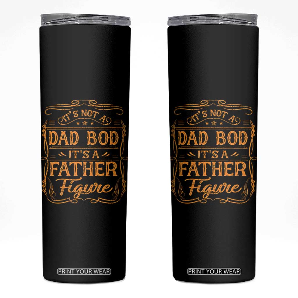 It's Not A Dad Bod It's A Father Figure Skinny Tumbler Fathers Day Funny Retro Vintage TS10 Black Print Your Wear