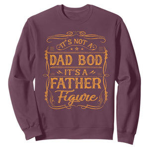 It's Not A Dad Bod It's A Father Figure Sweatshirt Fathers Day Funny Retro Vintage TS10 Maroon Print Your Wear