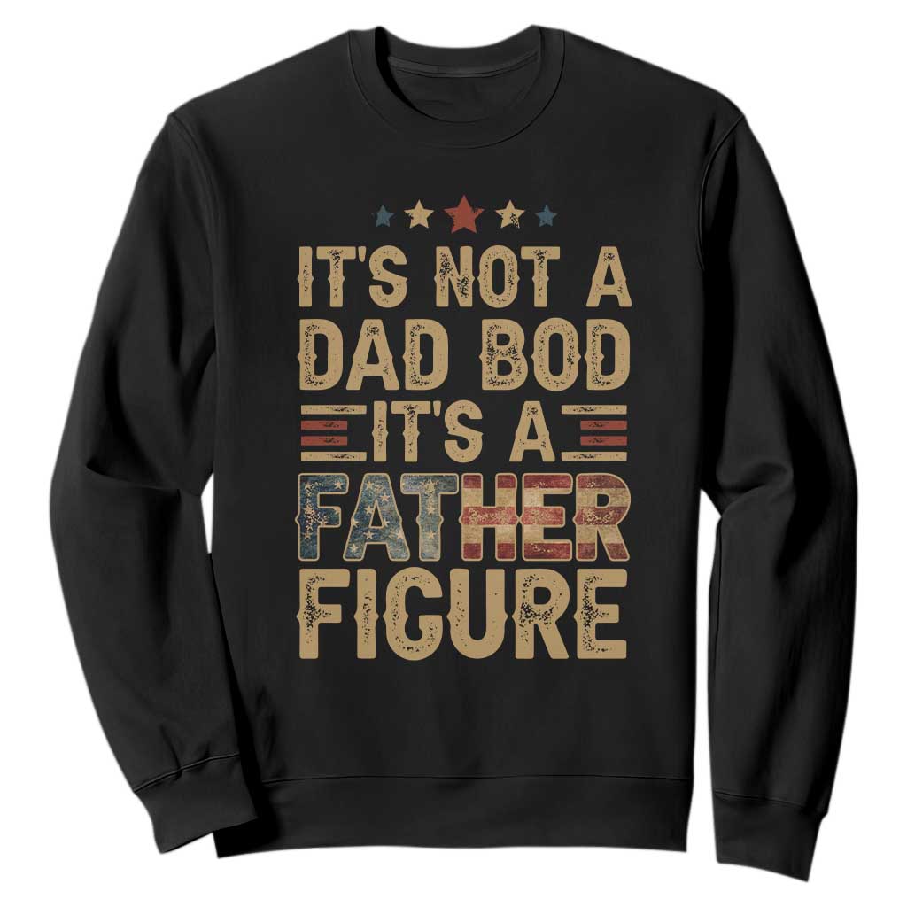 It's Not A Dad Bod It's A Father Figure Sweatshirt Funny Retro Vintage American Flag TS10 Black Print Your Wear