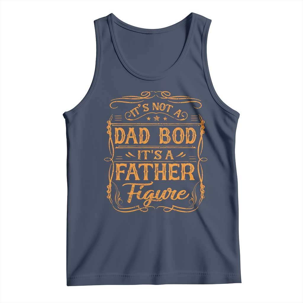It's Not A Dad Bod It's A Father Figure Tank Top Fathers Day Funny Retro Vintage TS10 Navy Print Your Wear