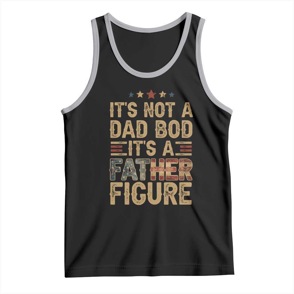 It's Not A Dad Bod It's A Father Figure Tank Top Funny Retro Vintage American Flag TS10 Black Athletic Heather Print Your Wear