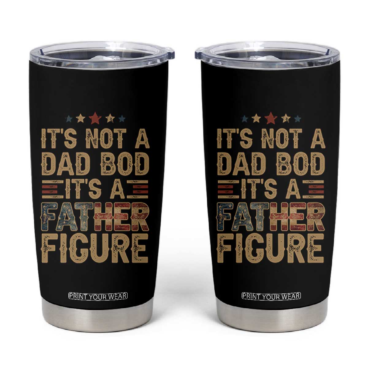 It's Not A Dad Bod It's A Father Figure Tumbler Cup Funny Retro Vintage American Flag TS10 Black Print Your Wear