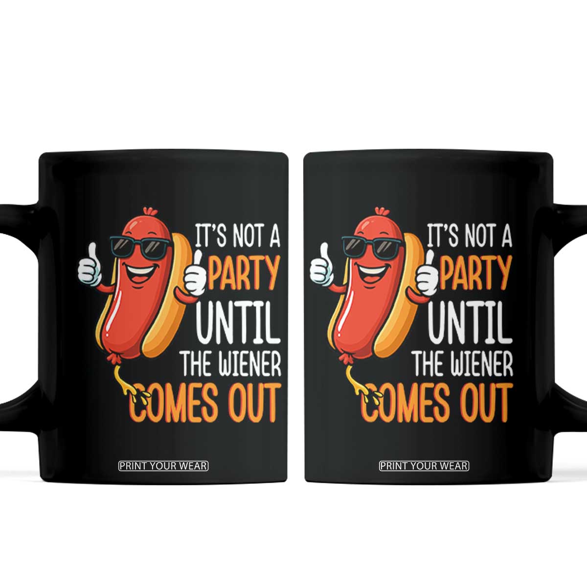 It's Not A Party Until The Wiener Comes Out Coffee Mug Funny Hot Dog Joke BBQ 4th of July Cookout TS02 Black Print Your Wear