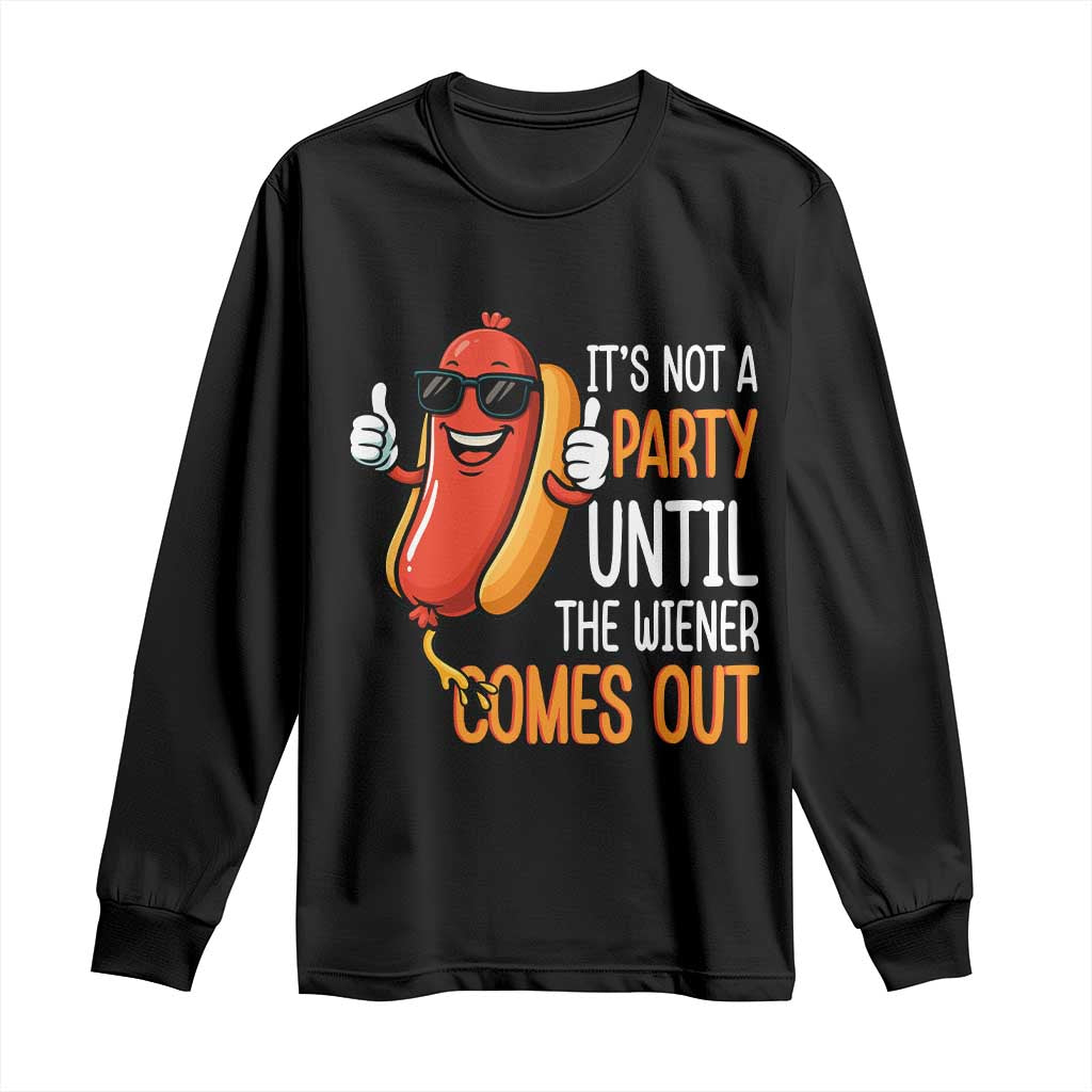 It's Not A Party Until The Wiener Comes Out Long Sleeve Shirt Funny Hot Dog Joke BBQ 4th of July Cookout TS02 Black Print Your Wear