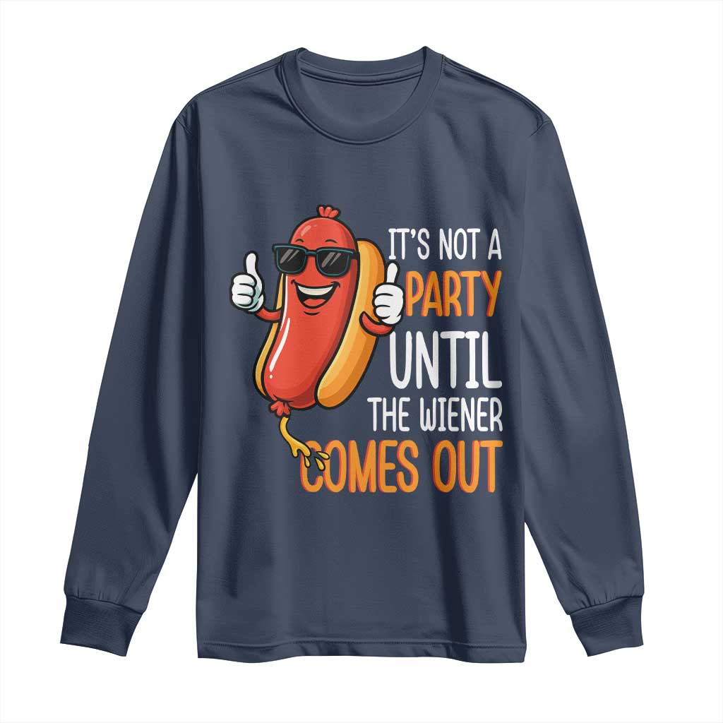 It's Not A Party Until The Wiener Comes Out Long Sleeve Shirt Funny Hot Dog Joke BBQ 4th of July Cookout TS02 Navy Print Your Wear