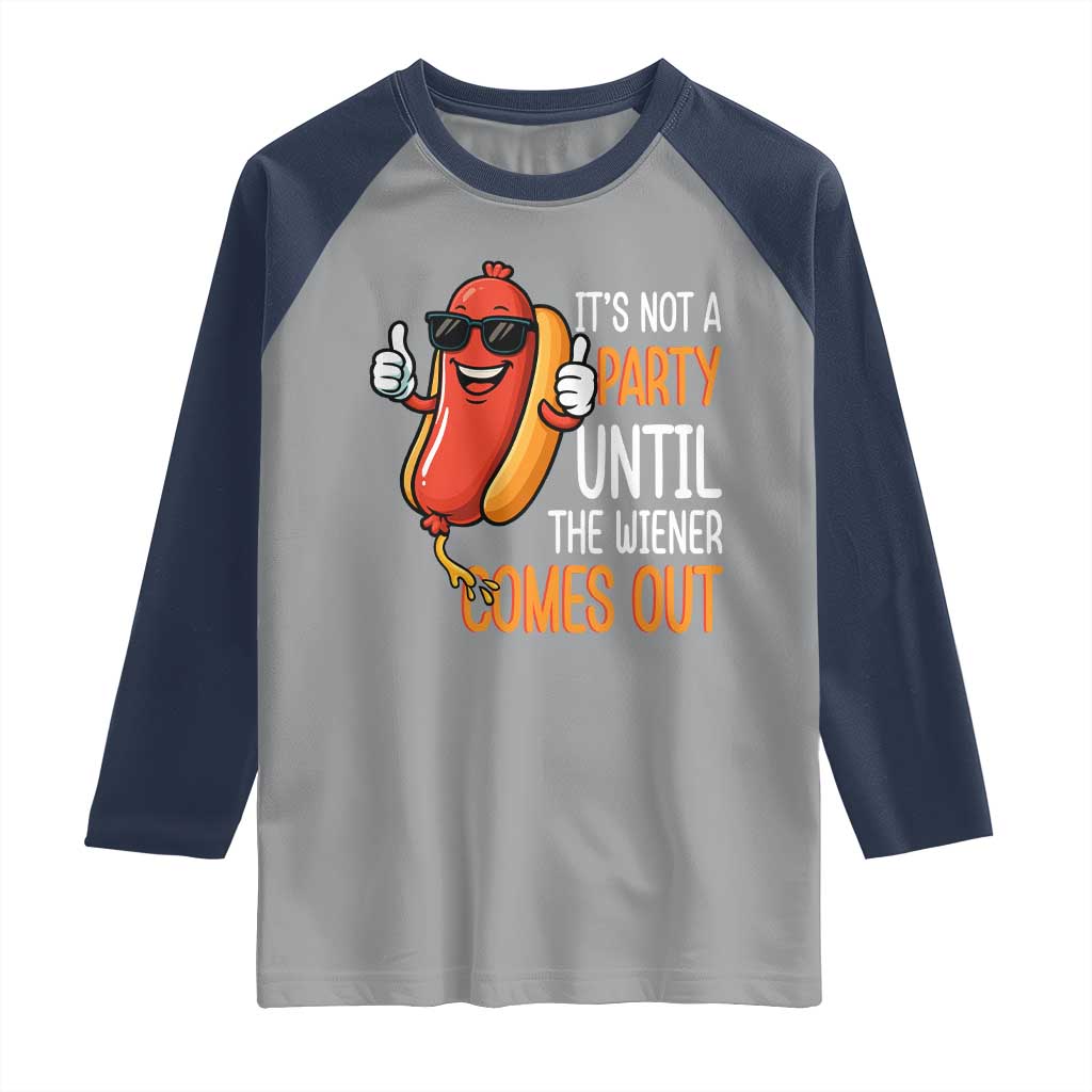It's Not A Party Until The Wiener Comes Out Raglan Shirt Funny Hot Dog Joke BBQ 4th of July Cookout TS02 Sport Gray Navy Print Your Wear