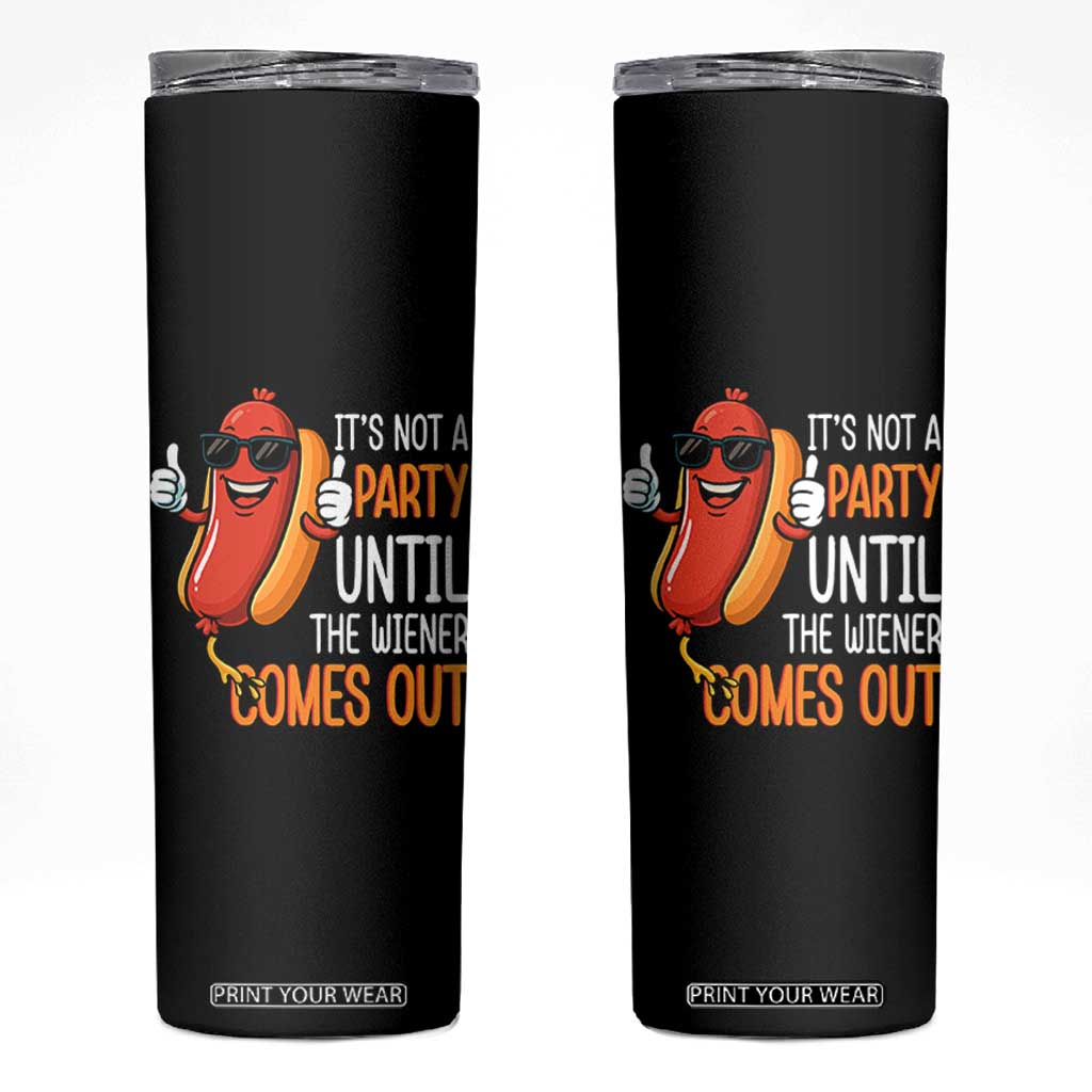 It's Not A Party Until The Wiener Comes Out Skinny Tumbler Funny Hot Dog Joke BBQ 4th of July Cookout TS02 Black Print Your Wear