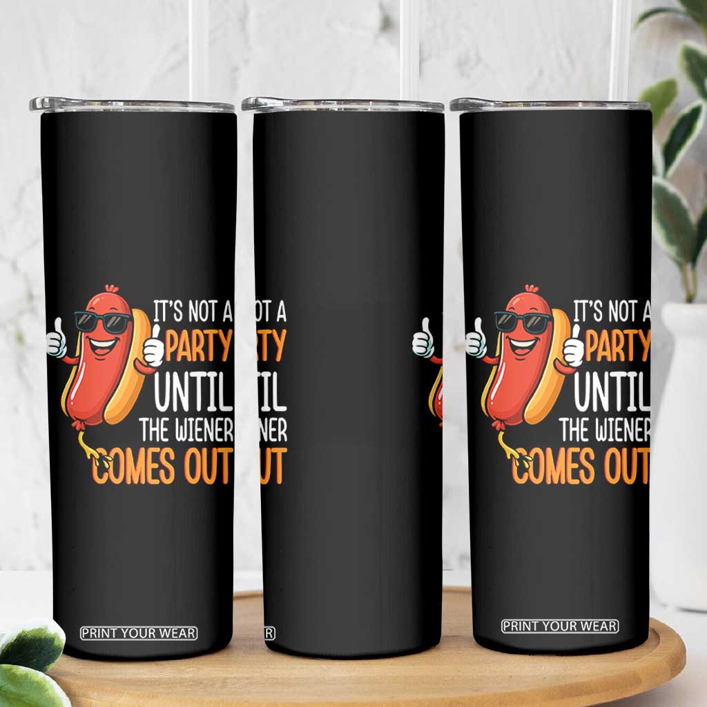 It's Not A Party Until The Wiener Comes Out Skinny Tumbler Funny Hot Dog Joke BBQ 4th of July Cookout TS02 Print Your Wear