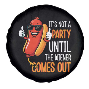 It's Not A Party Until The Wiener Comes Out Spare Tire Cover Funny Hot Dog Joke BBQ 4th of July Cookout TS02 Print Your Wear