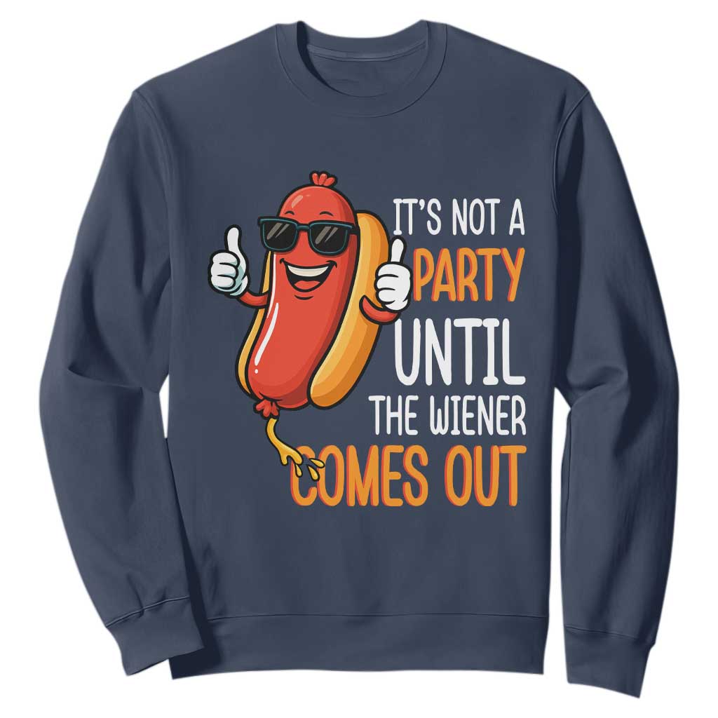 It's Not A Party Until The Wiener Comes Out Sweatshirt Funny Hot Dog Joke BBQ 4th of July Cookout TS02 Navy Print Your Wear