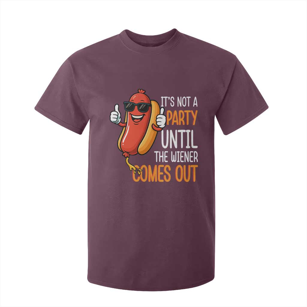 It's Not A Party Until The Wiener Comes Out T Shirt For Kid Funny Hot Dog Joke BBQ 4th of July Cookout TS02 Maroon Print Your Wear