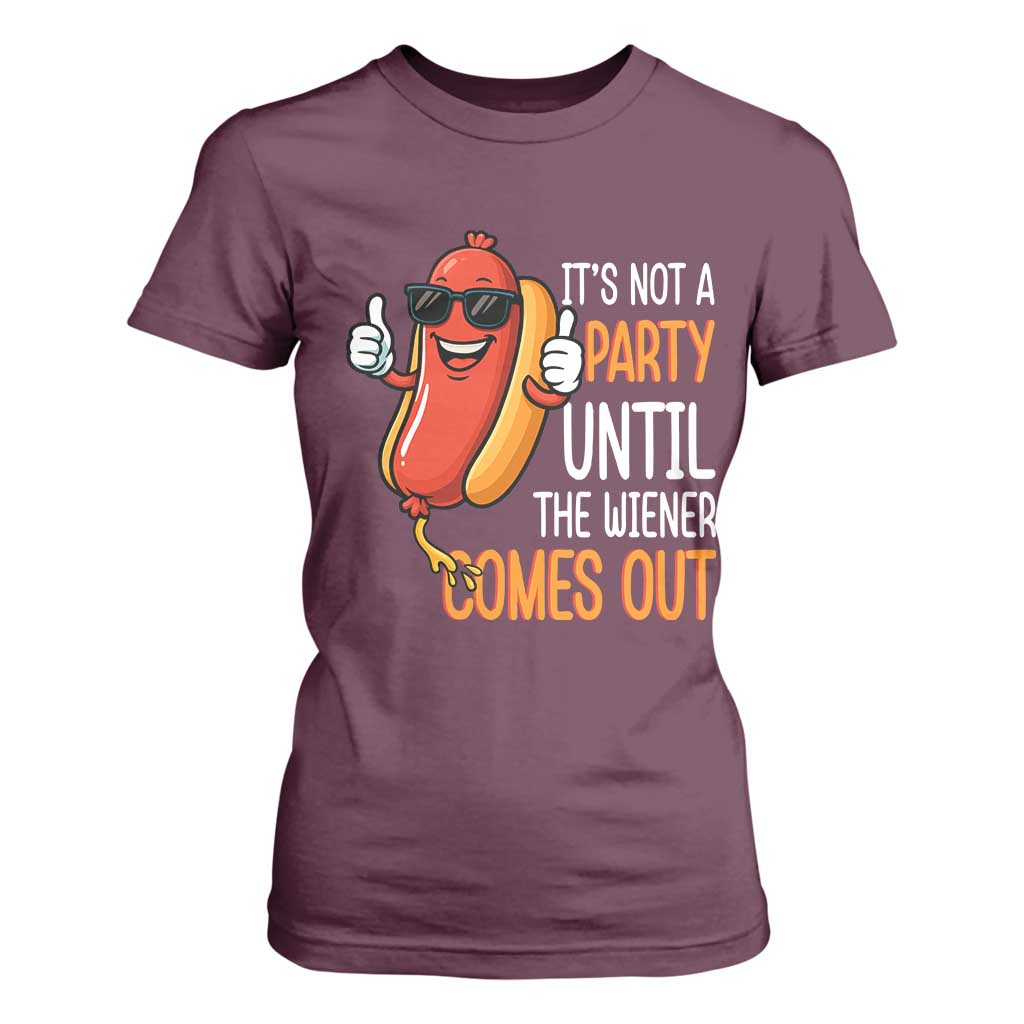 It's Not A Party Until The Wiener Comes Out T Shirt For Women Funny Hot Dog Joke BBQ 4th of July Cookout TS02 Maroon Print Your Wear
