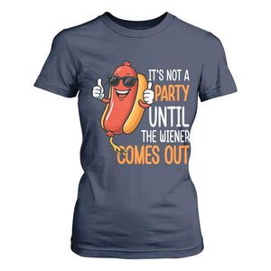 It's Not A Party Until The Wiener Comes Out T Shirt For Women Funny Hot Dog Joke BBQ 4th of July Cookout TS02 Navy Print Your Wear