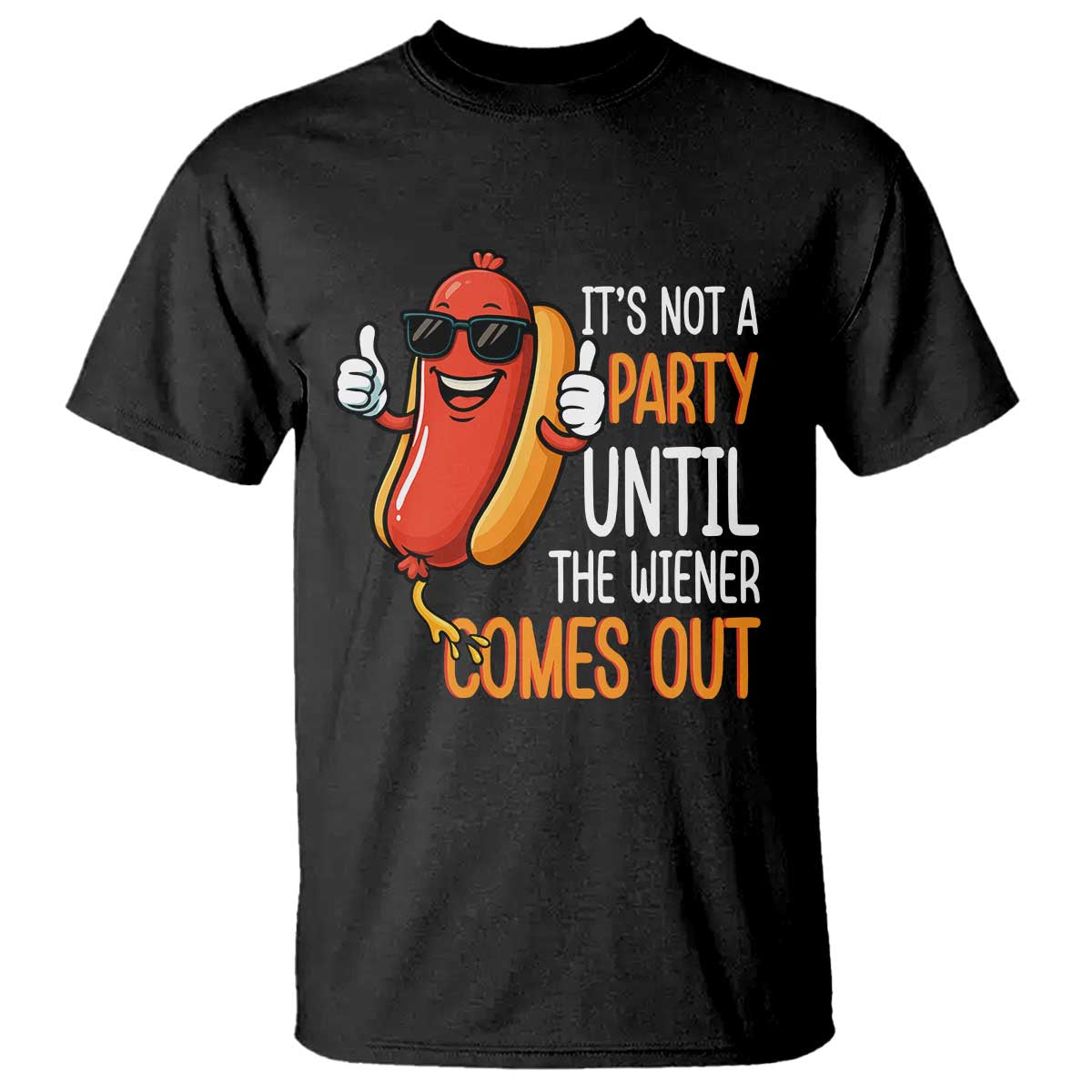 It's Not A Party Until The Wiener Comes Out T Shirt Funny Hot Dog Joke BBQ 4th of July Cookout TS02 Black Print Your Wear