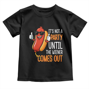 It's Not A Party Until The Wiener Comes Out Toddler T Shirt Funny Hot Dog Joke BBQ 4th of July Cookout TS02 Black Print Your Wear