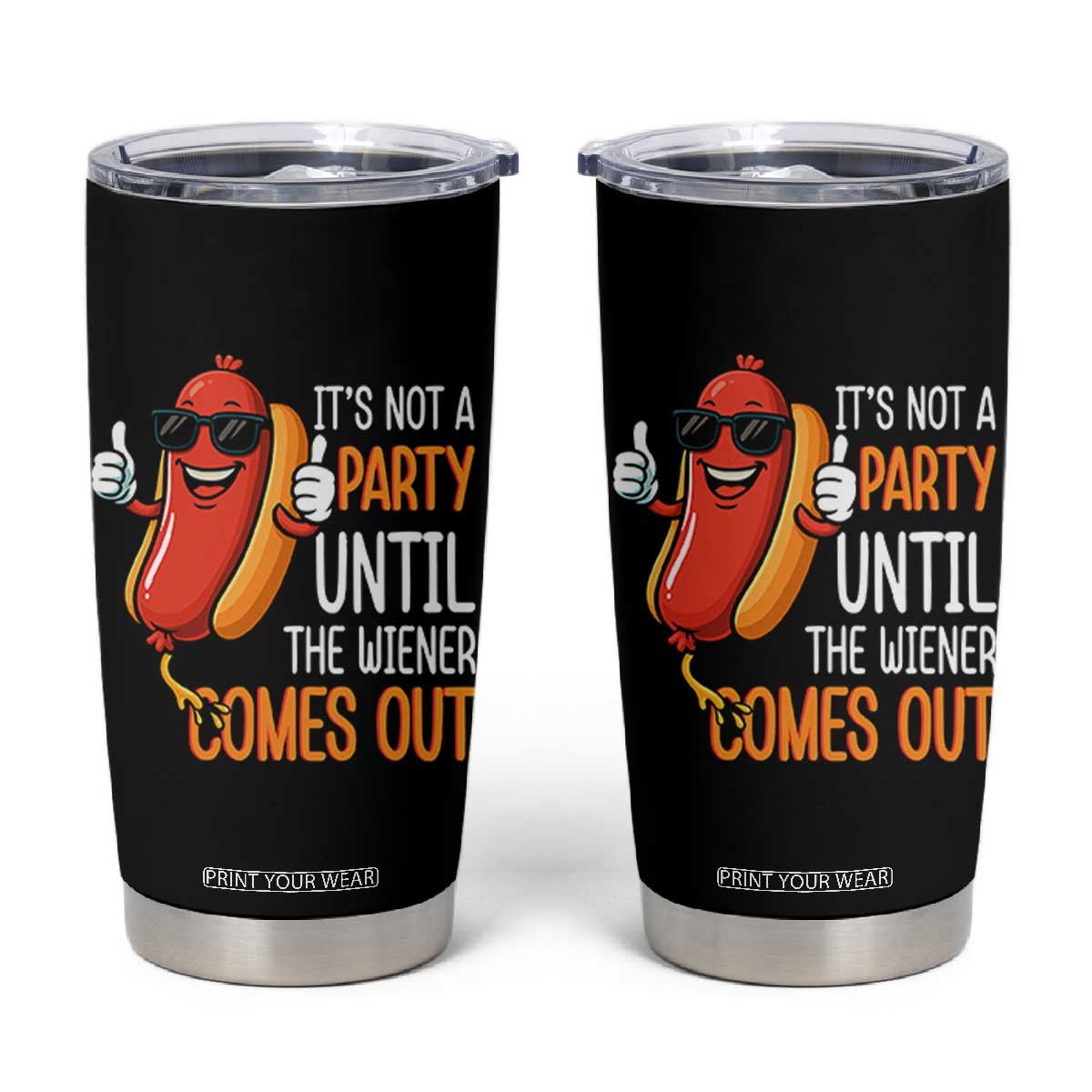 It's Not A Party Until The Wiener Comes Out Tumbler Cup Funny Hot Dog Joke BBQ 4th of July Cookout TS02 Black Print Your Wear