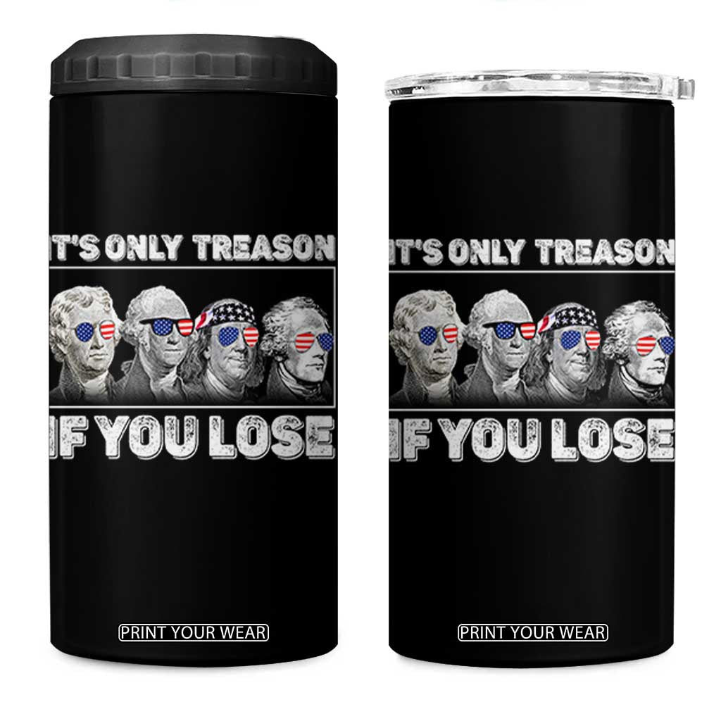 It's Only Treason If You Lose 4 in 1 Can Cooler Tumbler Founding Fathers 4th Of July TS10 One Size: 16 oz Black Print Your Wear