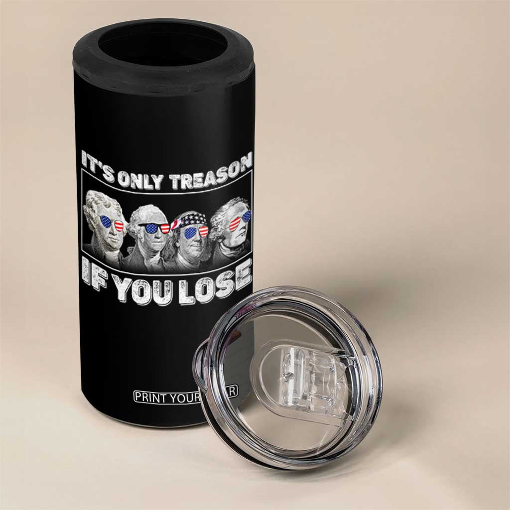 It's Only Treason If You Lose 4 in 1 Can Cooler Tumbler Founding Fathers 4th Of July TS10 Print Your Wear