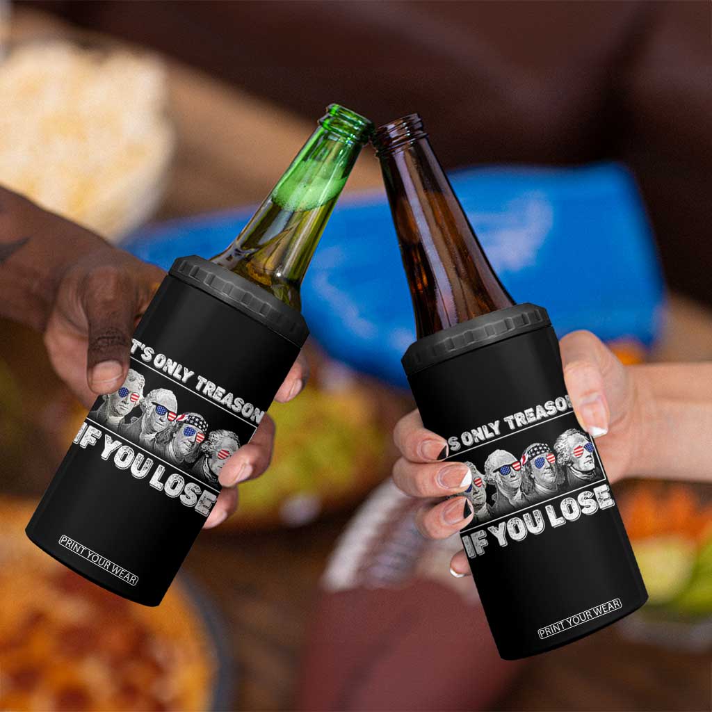 It's Only Treason If You Lose 4 in 1 Can Cooler Tumbler Founding Fathers 4th Of July TS10 Print Your Wear