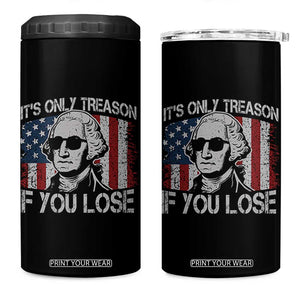 Its Only Treason If You Lose 4th Of July 4 in 1 Can Cooler Tumbler George Washington American Flag TS10 One Size: 16 oz Black Print Your Wear
