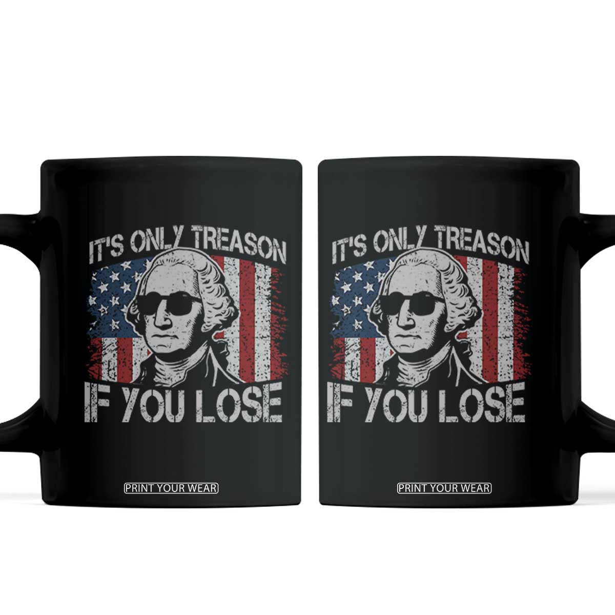Its Only Treason If You Lose 4th Of July Coffee Mug George Washington American Flag TS10 Black Print Your Wear