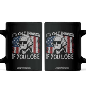 Its Only Treason If You Lose 4th Of July Coffee Mug George Washington American Flag TS10 Black Print Your Wear