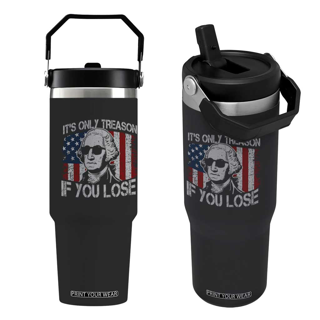 Its Only Treason If You Lose 4th Of July Flip Straw Tumbler George Washington American Flag TS10 One Size: 30 oz Black Print Your Wear