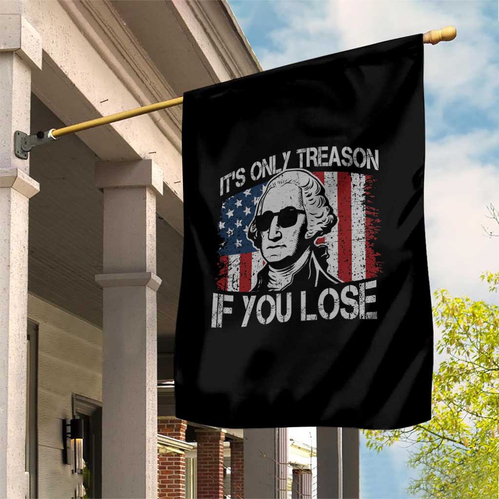 Its Only Treason If You Lose 4th Of July Garden Flag George Washington American Flag TS10 Print Your Wear