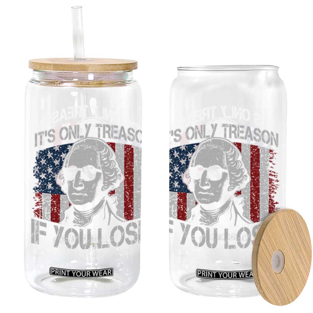 Its Only Treason If You Lose 4th Of July Glass Can George Washington American Flag TS10 Black Print Your Wear