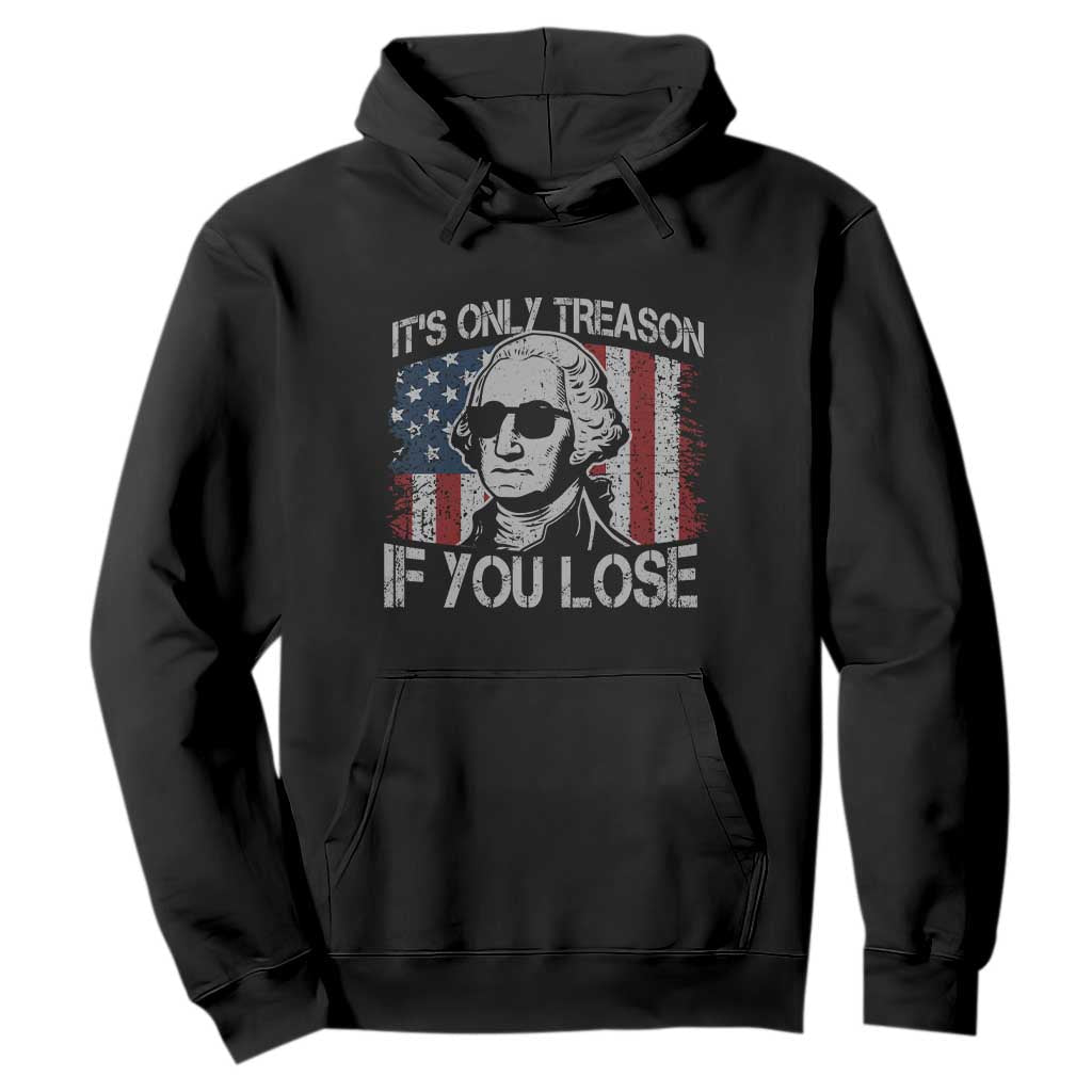 Its Only Treason If You Lose 4th Of July Hoodie George Washington American Flag TS10 Black Print Your Wear