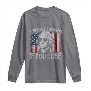 Its Only Treason If You Lose 4th Of July Long Sleeve Shirt George Washington American Flag TS10 Charcoal Print Your Wear