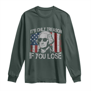 Its Only Treason If You Lose 4th Of July Long Sleeve Shirt George Washington American Flag TS10 Dark Forest Green Print Your Wear