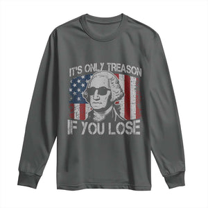 Its Only Treason If You Lose 4th Of July Long Sleeve Shirt George Washington American Flag TS10 Dark Heather Print Your Wear