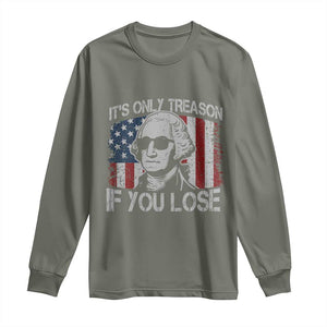 Its Only Treason If You Lose 4th Of July Long Sleeve Shirt George Washington American Flag TS10 Military Green Print Your Wear