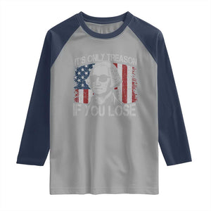 Its Only Treason If You Lose 4th Of July Raglan Shirt George Washington American Flag TS10 Sport Gray Navy Print Your Wear