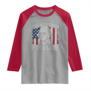 Its Only Treason If You Lose 4th Of July Raglan Shirt George Washington American Flag TS10 Sport Gray Red Print Your Wear