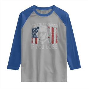 Its Only Treason If You Lose 4th Of July Raglan Shirt George Washington American Flag TS10 Sport Gray Royal Print Your Wear