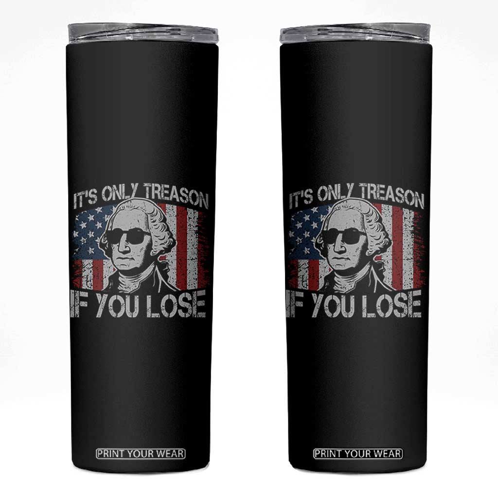 Its Only Treason If You Lose 4th Of July Skinny Tumbler George Washington American Flag TS10 Black Print Your Wear
