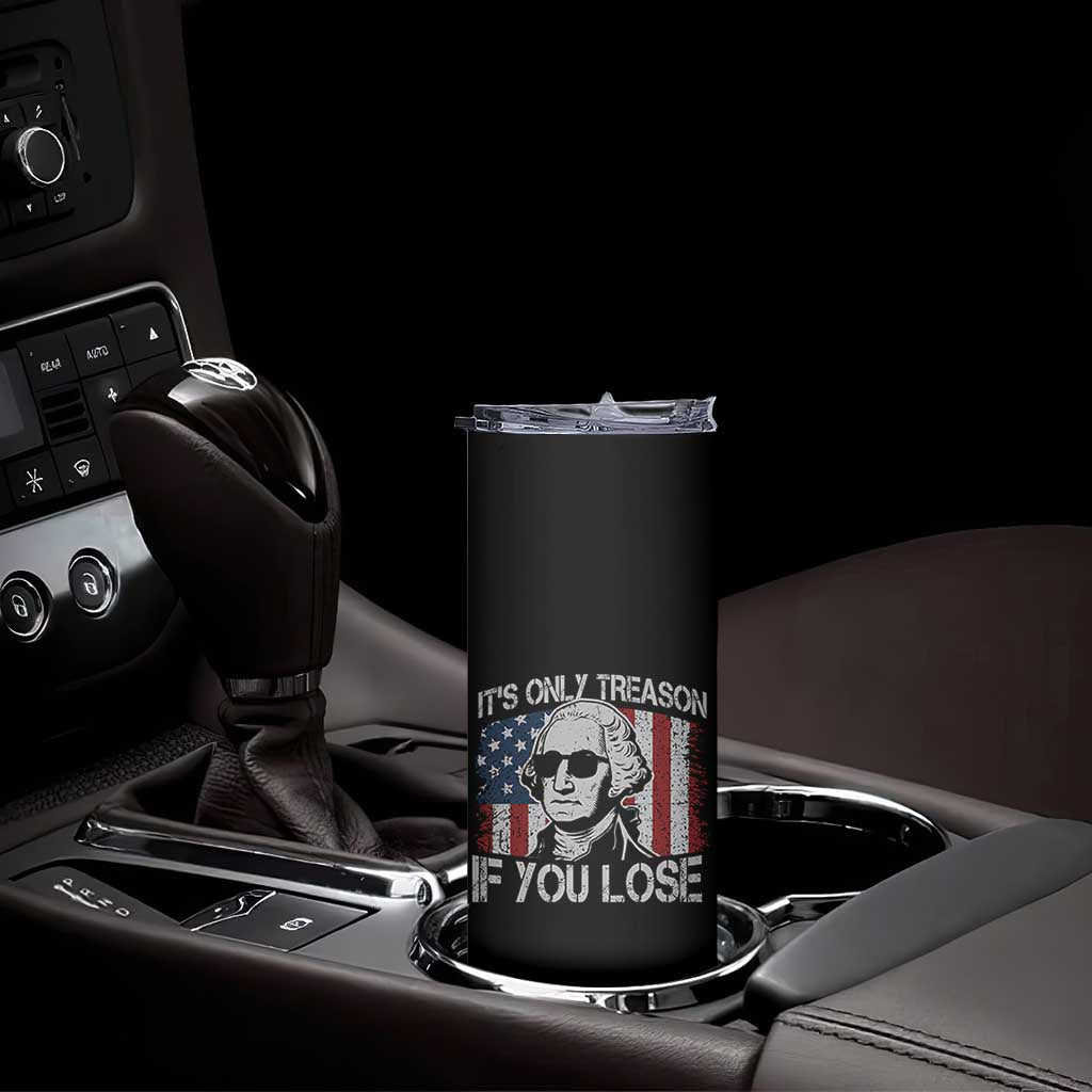 Its Only Treason If You Lose 4th Of July Skinny Tumbler George Washington American Flag TS10 Print Your Wear