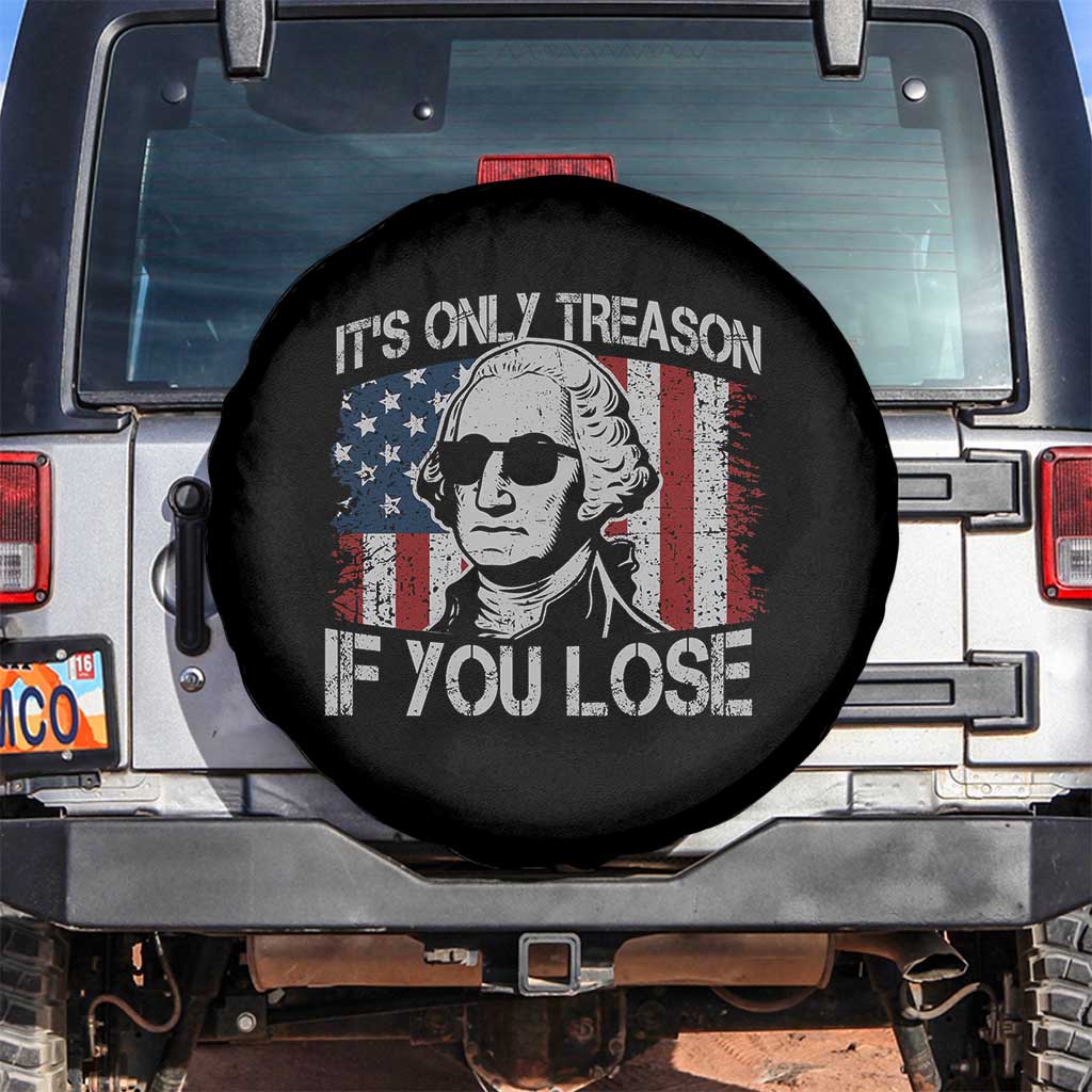 Its Only Treason If You Lose 4th Of July Spare Tire Cover George Washington American Flag TS10 No hole Black Print Your Wear