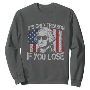 Its Only Treason If You Lose 4th Of July Sweatshirt George Washington American Flag TS10 Dark Heather Print Your Wear