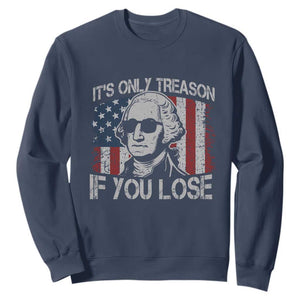 Its Only Treason If You Lose 4th Of July Sweatshirt George Washington American Flag TS10 Navy Print Your Wear