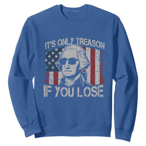 Its Only Treason If You Lose 4th Of July Sweatshirt George Washington American Flag TS10 Royal Blue Print Your Wear