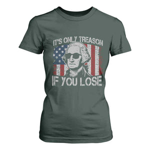 Its Only Treason If You Lose 4th Of July T Shirt For Women George Washington American Flag TS10 Dark Forest Green Print Your Wear