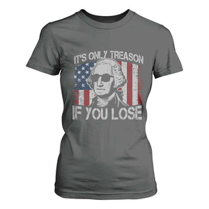 Its Only Treason If You Lose 4th Of July T Shirt For Women George Washington American Flag TS10 Dark Heather Print Your Wear