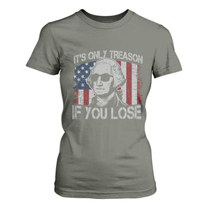Its Only Treason If You Lose 4th Of July T Shirt For Women George Washington American Flag TS10 Military Green Print Your Wear